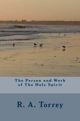 The Person and Work of The Holy Spirit by R.A. Torrey