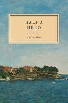 Half a Hero by Anthony Hope