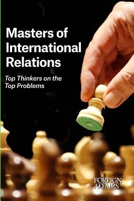 Masters of International Relations: Top Thinkers on the Top Problems by Gideon Rose