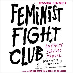 Feminist Fight Club Lib/E: An Office Survival Manual for a Sexist Workplace by Bahni Turpin, Jessica Bennett