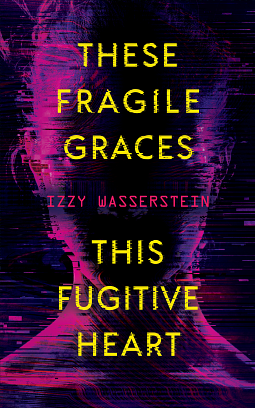 These Fragile Graces, This Fugitive Heart by Izzy Wasserstein