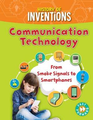Communication Technology: From Smoke Signals to Smartphones by Tracey Kelly