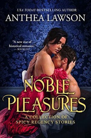 Noble Pleasures: A Regency and Victorian Spicy Romance Collection by Anthea Lawson