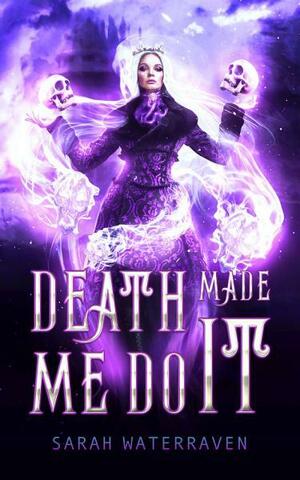 Death Made Me Do It by Sarah WaterRaven
