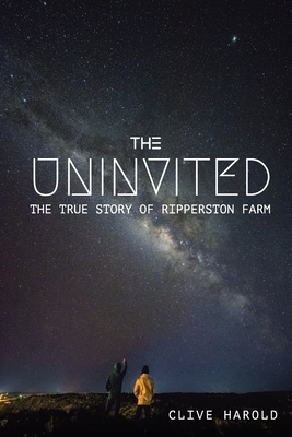 The Uninvited: The True Story of Ripperston Farm by Clive Harold