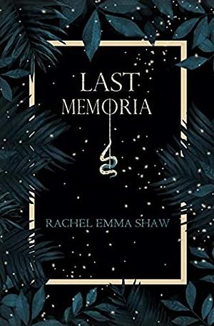 Last Memoria by Rachel Emma Shaw