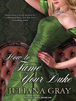 How to Tame Your Duke by Juliana Gray