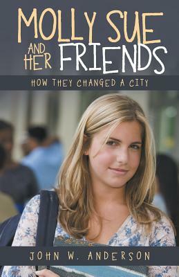 Molly Sue and Her Friends: How They Changed a City by John W. Anderson