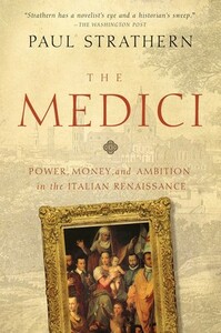 The Medici: Godfathers of the Renaissance by Paul Strathern