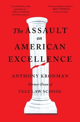 The Assault on American Excellence by Anthony T. Kronman