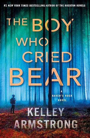 The Boy Who Cried Bear: A Haven's Rock Novel by Kelley Armstrong