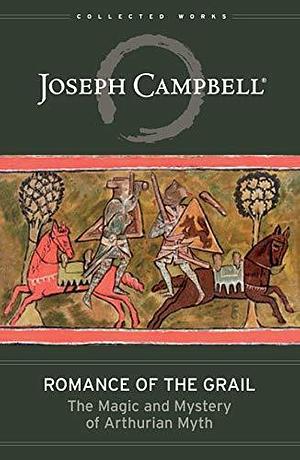 Romance of the Grail: The Magic & Mystery of Arthurian Myth by Joseph Campbell, Joseph Campbell, David Kudler, Evans Lansing Smith
