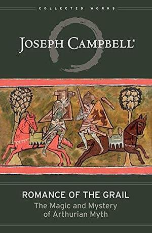 Romance of the Grail: The Magic & Mystery of Arthurian Myth by Evans Lansing Smith, Joseph Campbell, Joseph Campbell, David Kudler