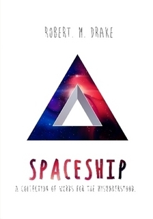 Spaceship: A collection of quotes for the misunderstood. by Robert M. Drake