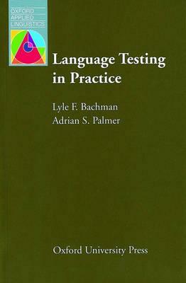 Language Testing in Practice: Designing and Developing Useful Language Tests by Adrian S. Palmer, Lyle F. Bachman