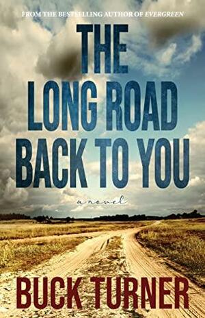 The Long Road Back To You by Buck Turner, Buck Turner