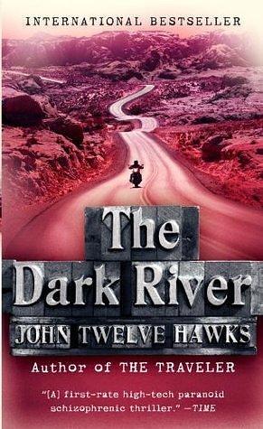 The Dark River: A Novel by John Twelve Hawks, John Twelve Hawks