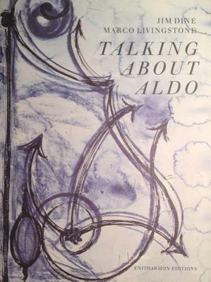 Talking about Aldo by Jim Dine, Marco Livingstone