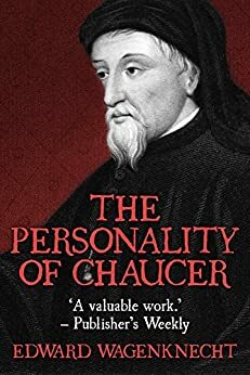 The Personality of Chaucer by Edward Wagenknecht