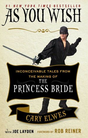 As You Wish: Inconceivable Tales from the Making of The Princess Bride by Cary Elwes, Joe Layden
