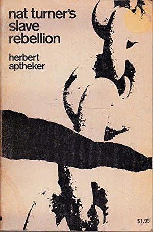 Nat Turner's Slave Rebellion: Together With the Full Text of the So-Called Confessions of Nat Turner Made in Prison in 1831 by Herbert Aptheker, Herbert Aptheker