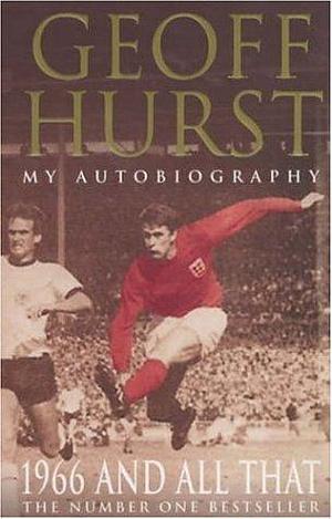 1966 and All That: My Autobiography by Geoff Hurst, Geoff Hurst