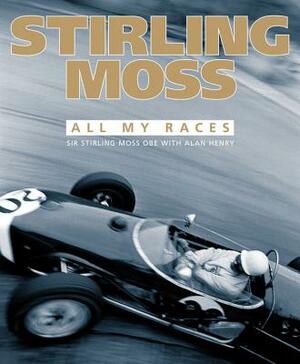 Stirling Moss: All My Races by Stirling Moss