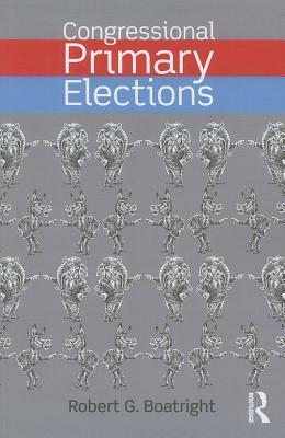 Congressional Primary Elections by Robert G. Boatright