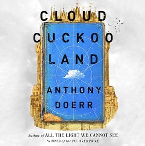 Cloud Cuckoo Land by Anthony Doerr