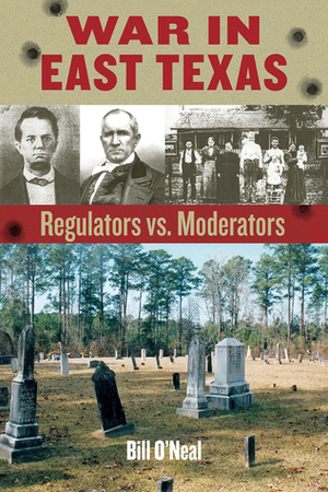 War in East Texas: Regulators vs. Moderators by Bill O'Neal