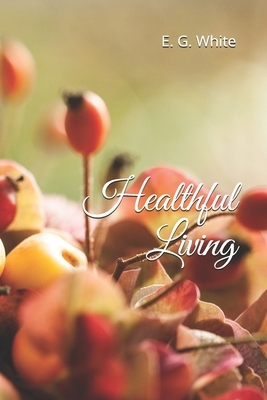 Healthful Living by E. G. White, I. M. S.