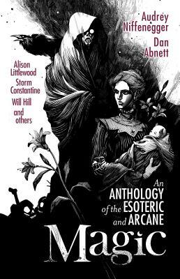 Magic: An Anthology of the Esoteric and Arcane by Dan Abnett, Audrey Niffenegger