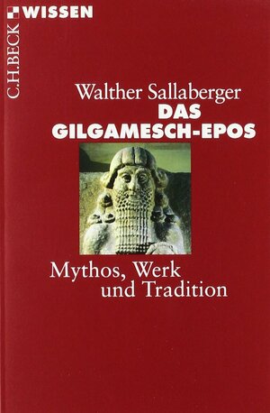 Das Gilgamesch-Epos. Mythos, Werk und Tradition by Walter Sallaberger, Unknown