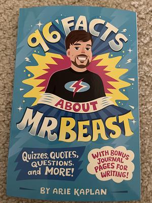 96 Facts About MrBeast by Arie Kaplan