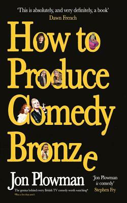 How to Produce Comedy Bronze by Jon Plowman