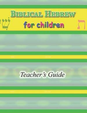 Biblical Hebrew for Children Teacher's Guide by R. A. Sheats