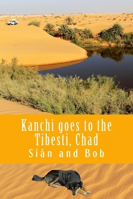 Kanchi goes to the Tibesti, Chad: Kanchi's Tale by Sian Pritchard-Jones, Bob Gibbons