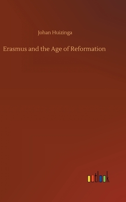 Erasmus and the Age of Reformation by Johan Huizinga