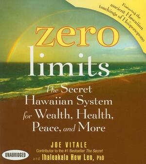 Zero Limits: The Secret Hawaiian System for Wealth, Health, Peace, and More by Ihaleakaia Hew Len, Joe Vitale
