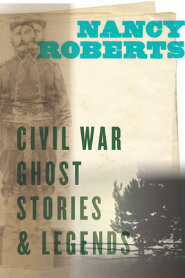 Civil War Ghost Stories and Legends by Nancy Roberts