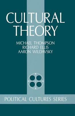 Cultural Theory by Richard J. Ellis, Aaron Wildavsky, Michael Thompson