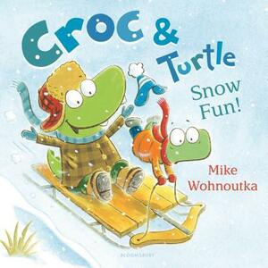 Croc & Turtle: Snow Fun! by Mike Wohnoutka