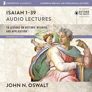 Isaiah 1-39 Audio Lectures by John N. Oswalt