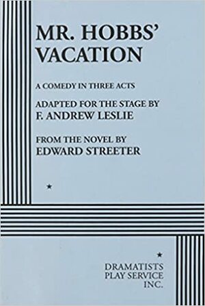 Mr. Hobbs' Vacation: A Comedy in Three Acts by F. Andrew Leslie