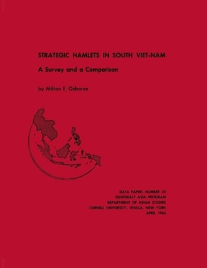 Strategic Hamlets in South Vietnam: A Survey and Comparison by Milton E. Osborne