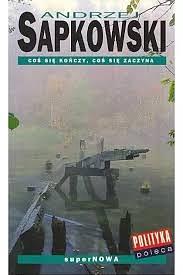 Coś się kończy, coś się zaczyna by Andrzej Sapkowski