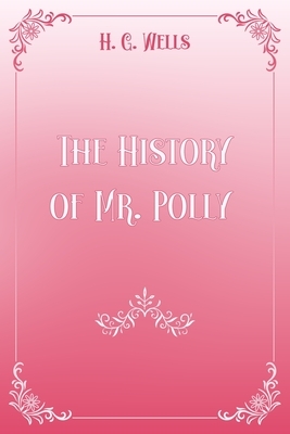 The History of Mr. Polly: Pink & White Premium Elegance Edition by H.G. Wells