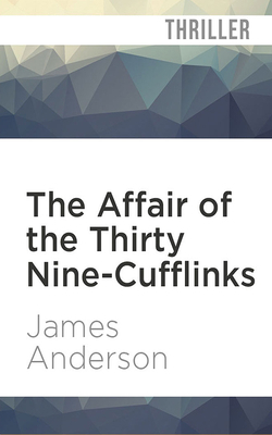The Affair of the Thirty Nine-Cufflinks by James Anderson