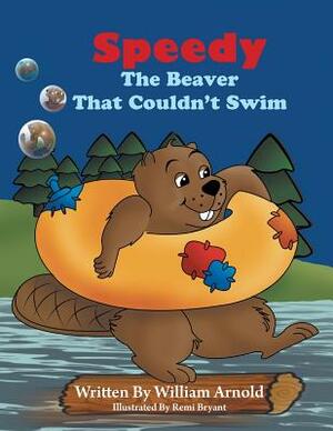 Speedy The Beaver That Couldn't Swim by William Arnold