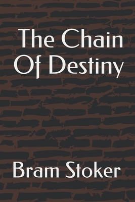 The Chain Of Destiny by Bram Stoker